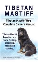 Tibetan Mastiff. Tibetan Mastiff Dog Complete Owners Manual. Tibetan Mastiff book for care, costs, feeding, grooming, health and training.