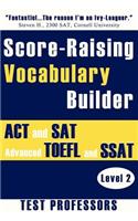 Score-Raising Vocabulary Builder for ACT and SAT Prep & Advanced TOEFL and SSAT Study (Level 2)