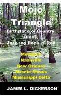 Mojo Triangle: Birthplace of Country, Blues, Jazz and Rock 'n' Roll