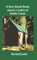 Very Small Book about a Cabin at Kettle Creek