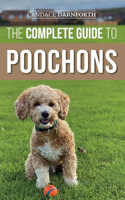 The Complete Guide to Poochons: Choosing, Training, Feeding, Socializing, and Loving Your New Poochon (Bichon Poo) Puppy