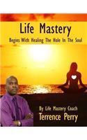 Life Mastery Begins With Healing The Hole In The Soul