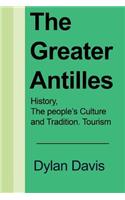 The Greater Antilles: History, The people's Culture and Tradition. Tourism