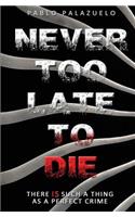 Never Too Late to Die