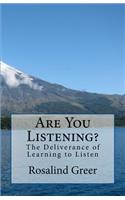 Are You Listening?: My Deliverance of Learning to Listen