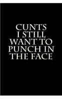 Cunts I Still Want to Punch in the Face: Blank Lined Journal