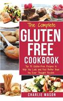 Complete Gluten- Free Cookbook: Top 30 Gluten-Free Recipes to Help You Look and Feel Better