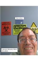 How to Be a Laboratory Biosafety Officer First Edition