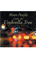 Moon People Under the Umbrella Tree: Because It's Raining