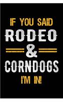 If You Said Rodeo & Corndogs I'm In: Blank Lined Notebook Journal