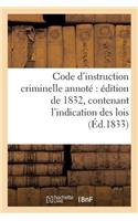 Code d'Instruction Criminelle Annoté Édition de 1832, Contenant l'Indication Des Lois: Analogues, Des Arrêts Et Décisions Judiciaires, Les Discussions Sur La Loi Du 28 Avril 1832(Sciences Sociales)