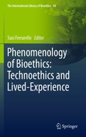 Phenomenology of Bioethics: Technoethics and Lived-Experience