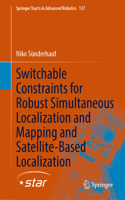 Switchable Constraints for Robust Simultaneous Localization and Mapping and Satellite-Based Localization: (137 Springer Tracts in Advanced Robotics)