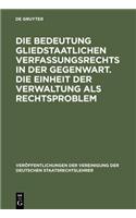 Die Bedeutung Gliedstaatlichen Verfassungsrechts in Der Gegenwart. Die Einheit Der Verwaltung ALS Rechtsproblem: Berichte Und Diskussionen Auf Der Tag
