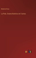 Pola. Drama histórico en 5 actos