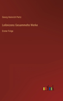 Leibnizens Gesammelte Werke