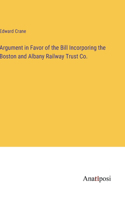 Argument in Favor of the Bill Incorporing the Boston and Albany Railway Trust Co.