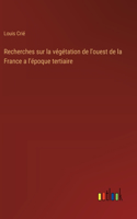Recherches sur la végétation de l'ouest de la France a l'époque tertiaire
