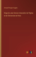 Eloge de Jean Gerson chancelier de l'Eglise et de l'Universite de Paris