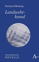 Landwehrkanal: Philosophische Novelle