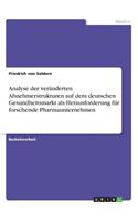 Analyse der veränderten Abnehmerstrukturen auf dem deutschen Gesundheitsmarkt als Herausforderung für forschende Pharmaunternehmen: (German)