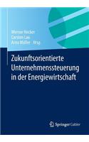 Zukunftsorientierte Unternehmenssteuerung in Der Energiewirtschaft