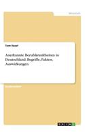 Anerkannte Berufskrankheiten in Deutschland. Begriffe, Fakten, Auswirkungen