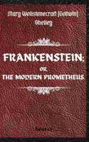 FRANKENSTEIN; OR, THE MODERN PROMETHEUS. by Mary Wollstonecraft (Godwin) Shelley