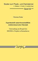 Experimentellnaturwissenschaftliche Arbeitsweisen in Der Oberstufe. Untersuchung Am Beispiel Des Highsea-Projekts in Bremerhaven: (59 Studien Zum Physik- Und Chemielernen)