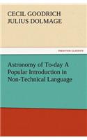 Astronomy of To-day A Popular Introduction in Non-Technical Language