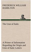 The Uses of Italic A Primer of Information Regarding the Origin and Uses of Italic Letters: (English)