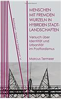 Menschen Mit Fremden Wurzeln in Hybriden Stadtlandschaften: Versuch Ueber Identitaet Und Urbanitaet Im Postfordismus