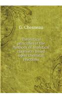Theoretical Principles of the Methods of Analytical Chemistry Based Upon Chemical Reactions