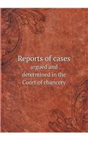 Reports of cases argued and determined in the Court of chancery