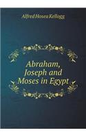 Abraham, Joseph and Moses in Egypt