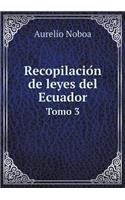 Recopilación de leyes del Ecuador Tomo 3