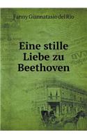 Eine stille Liebe zu Beethoven: (German)