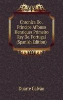 Chronica Do . Principe Affonso Henriques Primeiro Rey De. Portugal (Spanish Edition)