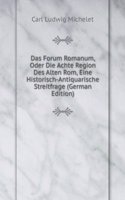 Das Forum Romanum, Oder Die Achte Region Des Alten Rom, Eine Historisch-Antiquarische Streitfrage (German Edition)