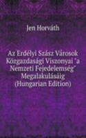 Az Erdelyi Szasz Varosok Kozgazdasagi Viszonyai "a Nemzeti Fejedelemseg" Megalakulasaig (Hungarian Edition)