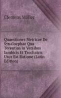 Quaestiones Metricae De Synaloephae Qua Terentius in Versibus Iambicis Et Trochaicis Usus Est Ratione (Latin Edition)