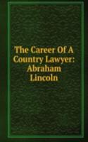 Career Of A Country Lawyer: Abraham Lincoln