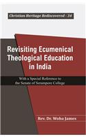 Revisiting Ecumenical Theological Education in India : With a Special Reference to the Senate of Serampore College