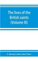 The lives of the British saints; the saints of Wales and Cornwall and such Irish saints as have dedications in Britain (Volume III)