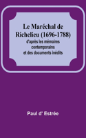 Maréchal de Richelieu (1696-1788); d'après les mémoires contemporains et des documents inédits