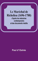 Maréchal de Richelieu (1696-1788); d'après les mémoires contemporains et des documents inédits