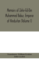 Memoirs of Zehir-Ed-Din Muhammed Babur, emperor of Hindustan (Volume I)