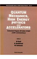 Quantum Mechanics, High Energy Physics and Accelerators: Selected Papers of John S Bell (with Commentary)