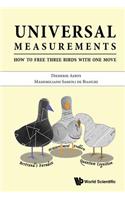 Universal Measurements: How to Free Three Birds in One Move