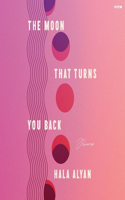 Moon That Turns You Back: Poems